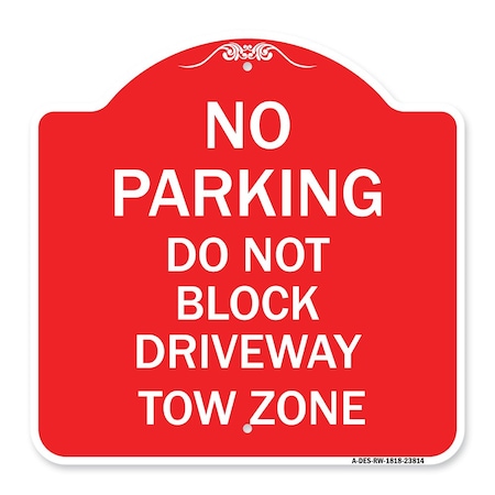 Signmission No Parking-Do Not Block Driveway Tow Zone, Red & White Aluminum Sign, 18" x 18", RW-1818-23814 A-DES-RW-1818-23814